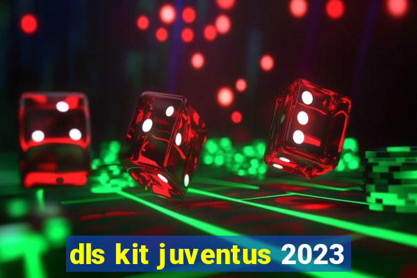 dls kit juventus 2023